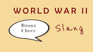 WWII Slang: Bronx Cheer