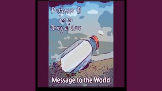 Video thumbnail of "Professor B and the Army of Love - Message to the World"