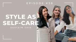 Can personal style be self care? | Episode 38 | Sustain This Podcast