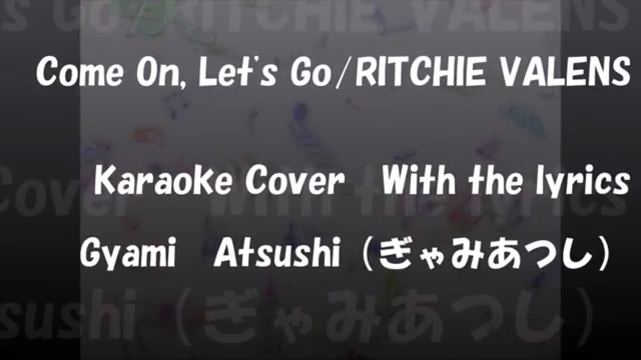 Come On, Let's Go/RITCHIE VALENS (Karaoke Cover) With the lyrics カラオケ歌っ ...
