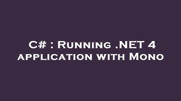 C# : Running .NET 4 application with Mono