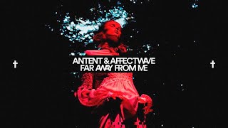ANTENT x AFFECTWAVE - Far Away From Me