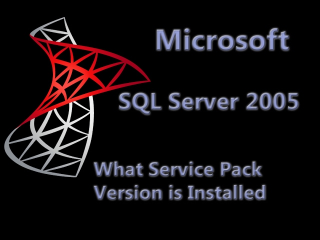 SQL Server 2005 Lesson 5 - What Service Pack Version do I have Installed