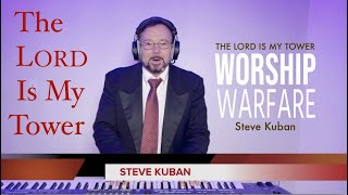 The Lord is My Tower  Worship Warfare!  by Steve Kuban (7 songs)