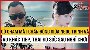 Cú chạm mặt chấn động giữa Ngọc Trinh và Vũ Khắc Tiệp, tỏ thái độ sốc sau nghỉ chơi | TIN GIẢI TRÍ