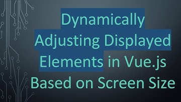 Dynamically Adjusting Displayed Elements in Vue.js Based on Screen Size