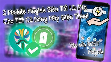 🔧 Combo 2 Module Magisk Siêu Tiết Kiệm Pin & Làm Mát Máy, GIảm Nhiệt Độ Cho Android ( Cần Root ) ✅