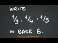Can you write 1/3, 1/4, and 1/5 in base 6?
