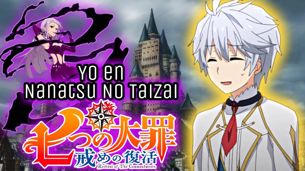 Yo en Nanatsu No Taizai | ᗛ 1. Nuevo Mundo ᗘ