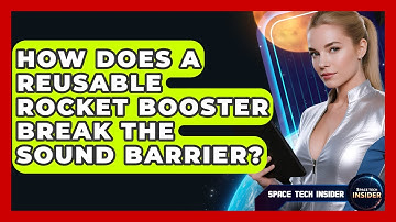 How Does A Reusable Rocket Booster Break The Sound Barrier? - Space Tech Insider