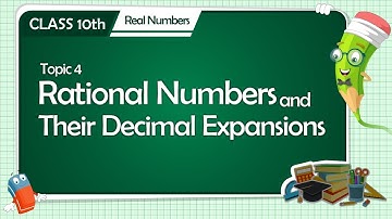 Rational Numbers and Their Decimal Expansions | Real Number - Topic 4