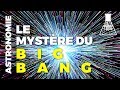 Le mystère du Big Bang (Documentaire Science)