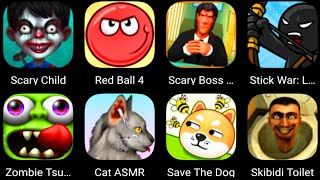 Scary Child,Red Ball 4,Scary Boss,StickWar,Zombie Tsunami,Cat Makeover,Save The Dog,Skibidi Toilet