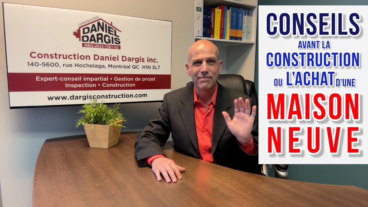 Conseils avant la construction ou l’achat de maison neuve – Daniel Dargis entrepreneur RBQ APCHQ GCR