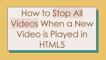 How to Stop All Videos When a New Video is Played in HTML5