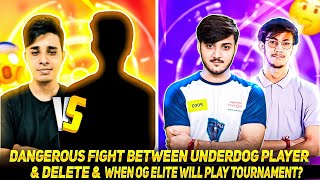 Dangerous Last Zone Fight Between Underdog Player & Delete And When Og Elite Will Play Tournament