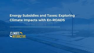 Energy Subsidies and Taxes: Exploring Climate Impacts with En-ROADS