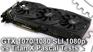 [1080p] GTX 1070/1080 SLI vs. Titan X Pascal Benchmarks