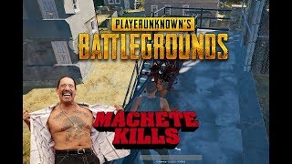PUBG - MACHETE KILLS