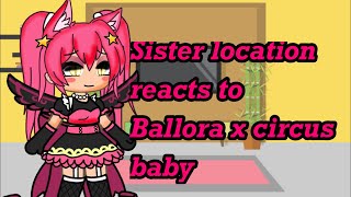 Sister Location Reacts To Ballora X Circus Baby Part 1 My Au Remake