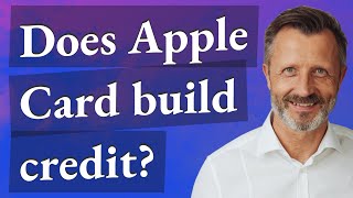 Does Apple Card build credit