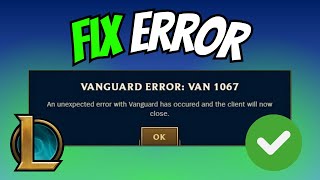 How to Fix Vanguard Error VAN 1067 in League of Legends
