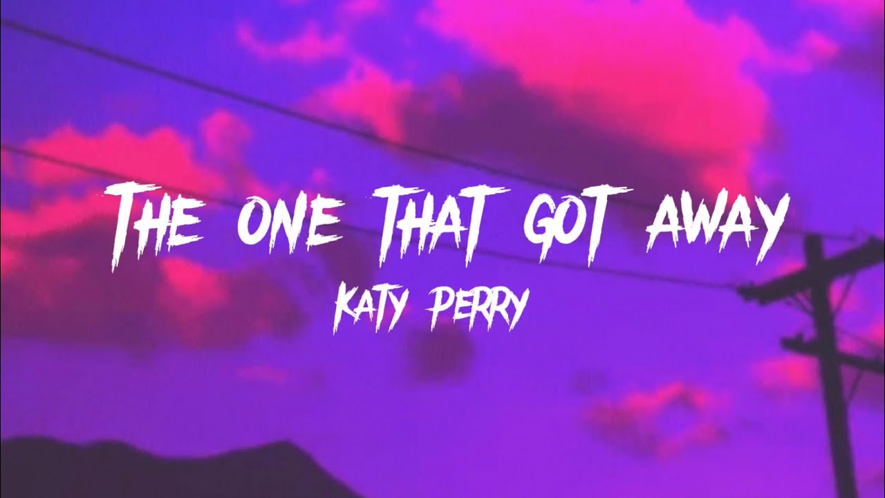 Katy Perry Got Away Lyrics Katy Perry - The One That Got Away Lyrics - YouTube