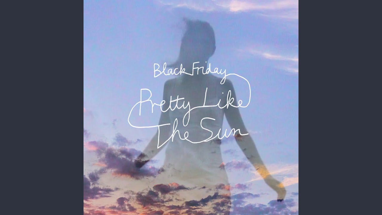 Black Friday (pretty like the sun) - YouTube
