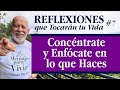 Enfócate en lo que deseas, concéntrate en lo que anhleas- Reflexiones que tocarán tu vida