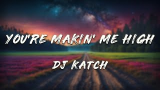 DJ Katch, Amira Eldine - You're Makin' Me High (Lyrics)