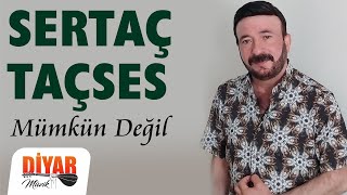 Sertaç Taçses - Mümkün Değil 