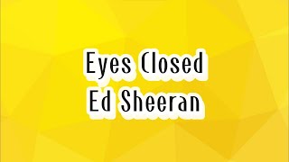 Ed Sheeran - Eyes Closed (Lyrics)