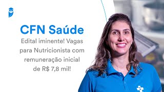 Concurso CFN Saúde: edital iminente! Vagas para Nutricionista com remuneração inicial de R$ 7,8 mil