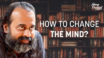 How to change the mind? || Acharya Prashant