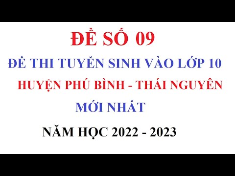 Video ĐỀ 09 - PHÚ BÌNH THÁI NGUYÊN - ĐỀ THI THỬ VÀO LỚP 10... - youtube