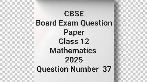 Class 12 (Mathematics) CBSE Board Exam Question Paper Solution 2025