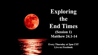 Exploring the End Times (Session 1)