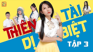 Thiên Tài Dị Biệt Tập 3 - Unruly Genius Eps.3 | Bạn học cũ | Thiên An, Vê Vê, Linh Barbie