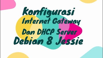 Konfigurasi Internet Gateway dan DHCP Server pada Debian 8 (Jessie)
