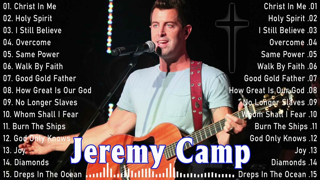 Jeremy Camp Top Hits Of All Time Playlist   Best Worship Songs Of Jeremy Camp Collections