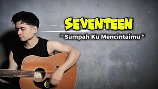SEVENTEEN - Sumpah Ku Mencintaimu ( Official Video ) || Cover Akustik Ft. Risyuma Likekarsa