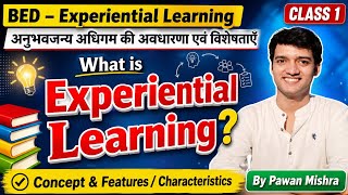 What is Experiential Learning? Concept & Features of Experiential Learning | B.Ed. | By Pawan Mishra