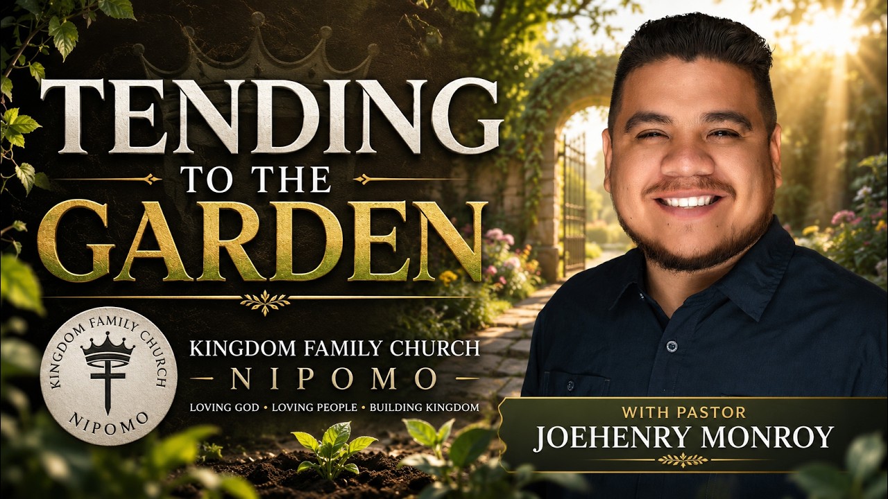 Tending to the Garden | Kingdom Family Church Nipomo