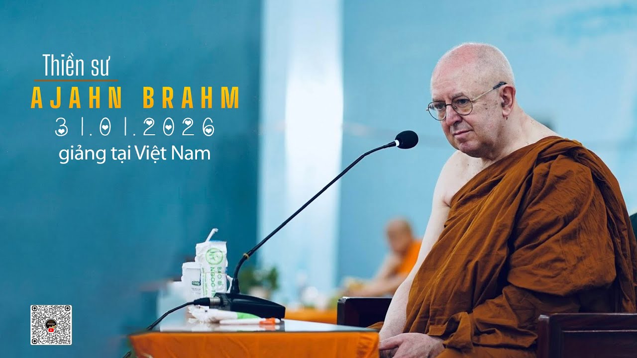 Thiền Sư AJAHN BRAHM (31.01.2026) giảng tại Việt Nam (rất đặc biệt)
