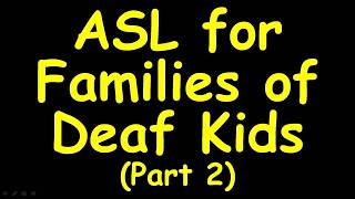 ASL for Families of Deaf kids (02) bath, bottle, come, go, dad, love, mom, need, wee-wee, doo-doo...