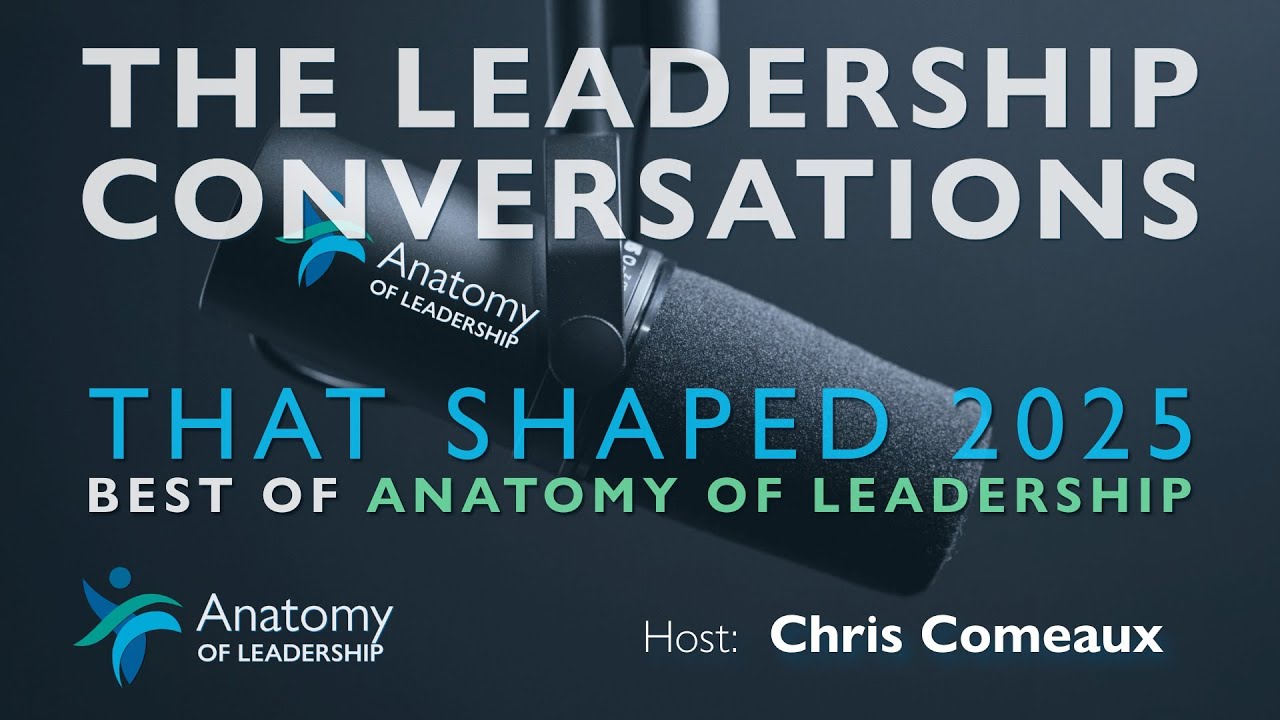 The Leadership Conversations That Shaped 2025 Best of Anatomy of Leadership