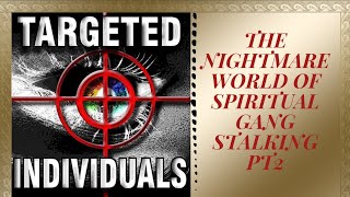 The Nightmare World Of Spiritual Gang Stalking pt2