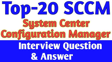 Top 20 SCCM-System Center Configuration Manager Interview Question and Answer By Technology up