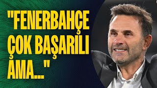 Okan Buruk Fenerbahçeyi Önce Övdü Sonra Üzdü Fenerbahçe Çok Başarılı Ama