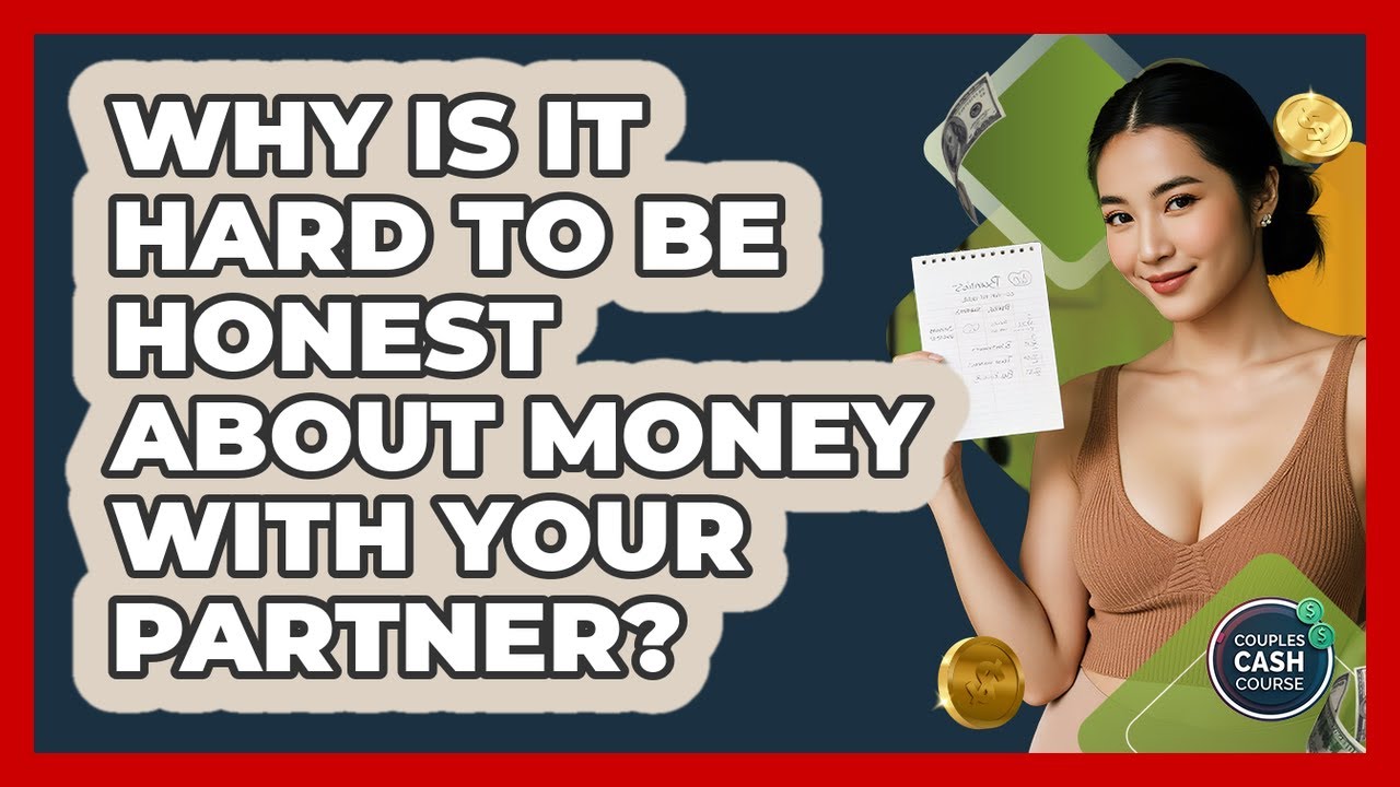 Why Is It Hard To Be Honest About Money With Your Partner? - Couples Cash Course